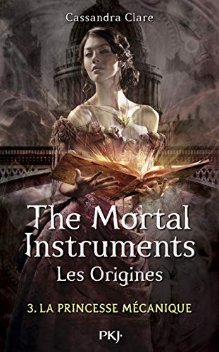 The mortal instruments - Les origines 03 : La Princesse mécanique